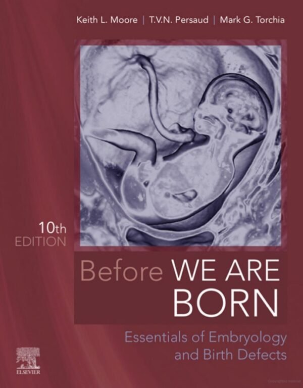 Before We Are Born Essentials of Embryology and Birth Defects 10th edition