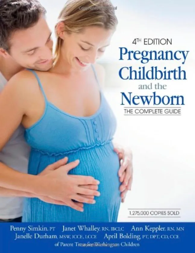 Pregnancy, Childbirth, and the Newborn The Complete Guide 4th Edition